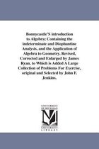 Bonnycastle's Introduction to Algebra; Containing the Indeterminate and Diophantine Analysis, and the Application of Algebra to Geometry. Revised, Corrected and Enlarged by James R