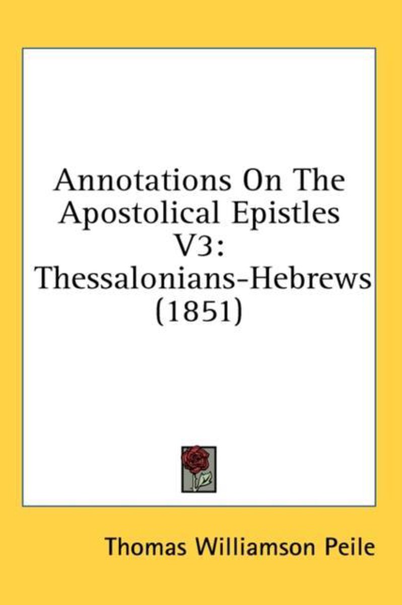 Annotations On The Apostolical Epistles V3 van Thomas Williamson Peile