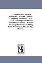 A Comprehensive Medical Dictionary ... With An Appendix, Comprising A Complete List of All the More Important Articles of the Materia Medica ... With the Necessary Directions For W