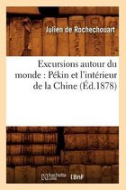 Histoire- Excursions Autour Du Monde: P�kin Et l'Int�rieur de la Chine (�d.1878)