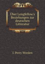 UEber Longfellow's Beziehungen zur deutschen Litteratur