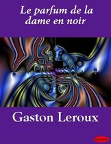 Le Parfum de la dame en noir (ebook), Gaston Leroux