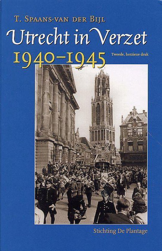 Utrecht In Verzet, 1940-1945 - T. Spaans-van der Bijl | 