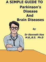 A Simple Guide to Medical Conditions - A Simple Guide to Parkinson's Disease and Related Brain Conditions