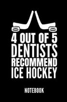4 Out of 5 Dentists Recommend Ice Hockey Notebook