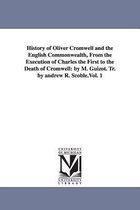 History of Oliver Cromwell and the English Commonwealth, From the Execution of Charles the First to the Death of Cromwell