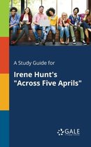 A Study Guide for Irene Hunt's Across Five Aprils