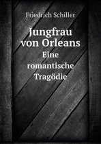 Jungfrau von Orleans Eine romantische Tragoedie