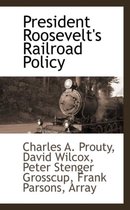 President Roosevelt's Railroad Policy