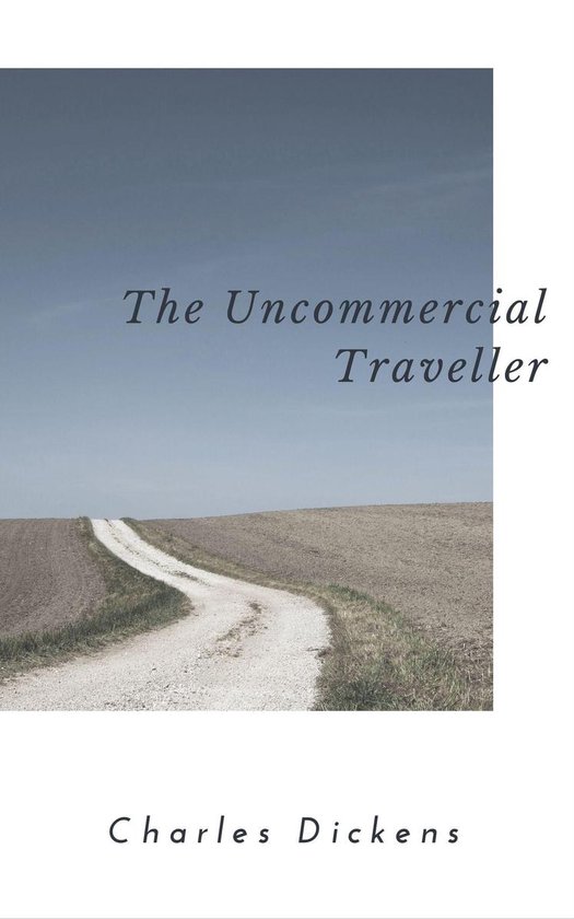 the uncommercial traveller summary