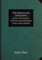 The history and antiquities Ancient and modern, of the borough of Reading in the county of Berks