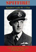 Spitfire! The Experiences Of A Fighter Pilot [Illustrated Edition]
