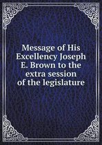 Message of His Excellency Joseph E. Brown to the extra session of the legislature