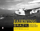 Fairwing--Brazil Tales of the South Atlantic in World War II