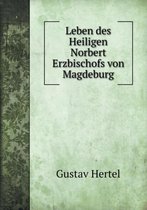 Leben des Heiligen Norbert Erzbischofs von Magdeburg