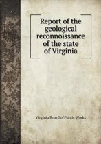 Report of the geological reconnoissance of the state of Virginia