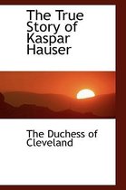 The True Story of Kaspar Hauser