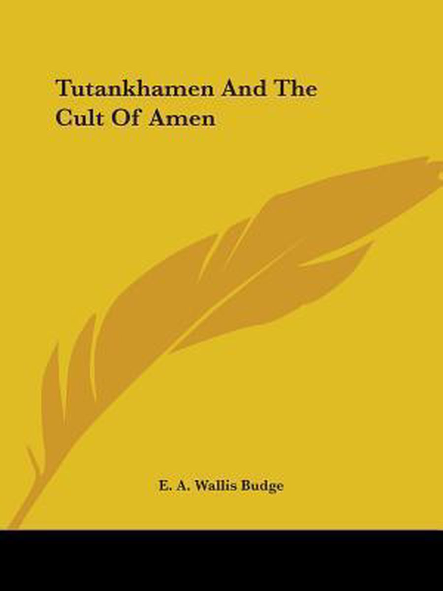 Tutankhamen And The Cult Of Amen van Professor E A Wallis Budge