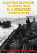 Aleutian Campaign In World War II: A Strategic Perspective