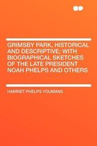 Grimsby Park, Historical and Descriptive; With Biographical Sketches of the Late President Noah Phelps and Others