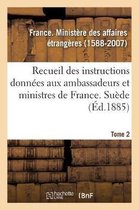 Recueil Des Instructions Données Aux Ambassadeurs Et Ministres de France. Tome 2. Suède