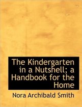 The Kindergarten in a Nutshell; A Handbook for the Home