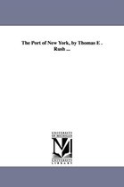 The Port of New York, by Thomas E . Rush ...