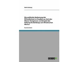 Die Politische Bedeutung Der Offentlichkeit in Preussen Zur Zeit Des Wiener Kongresses Am Beispiel Der Haltung Hardenbergs Zum Rheinischen Merkur
