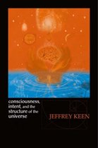 Consciousness, Intent, and the Structure of the Universe