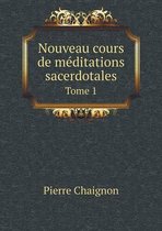 Nouveau cours de meditations sacerdotales Tome 1