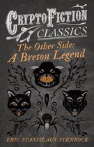The Other Side: A Breton Legend (Cryptofiction Classics - Weird Tales of Strange Creatures)
