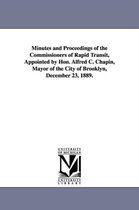 Minutes and Proceedings of the Commissioners of Rapid Transit, Appointed by Hon. Alfred C. Chapin, Mayor of the City of Brooklyn, December 23, 1889.