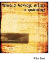 Methods of Knowledge; An Essay in Epistemology