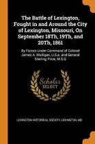 The Battle of Lexington, Fought in and Around the City of Lexington, Missouri, on September 18th, 19th, and 20th, 1861