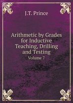 Arithmetic by Grades for Inductive Teaching, Drilling and Testing Volume 7