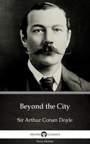 Delphi Parts Edition (Sir Arthur Conan Doyle) 27 - Beyond the City by Sir Arthur Conan Doyle (Illustrated)