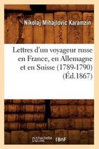 Histoire- Lettres d'Un Voyageur Russe En France, En Allemagne Et En Suisse (1789-1790) (�d.1867)