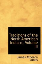 Traditions of the North American Indians, Volume III