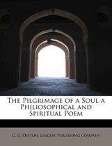 The Pilgrimage of a Soul a Philiosophical and Spiritual Poem