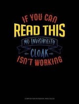 If You Can Read This My Invisibility Cloak Isn't Working: Composition Notebook