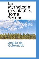 La Mythologie Des Plantes, Tome Second