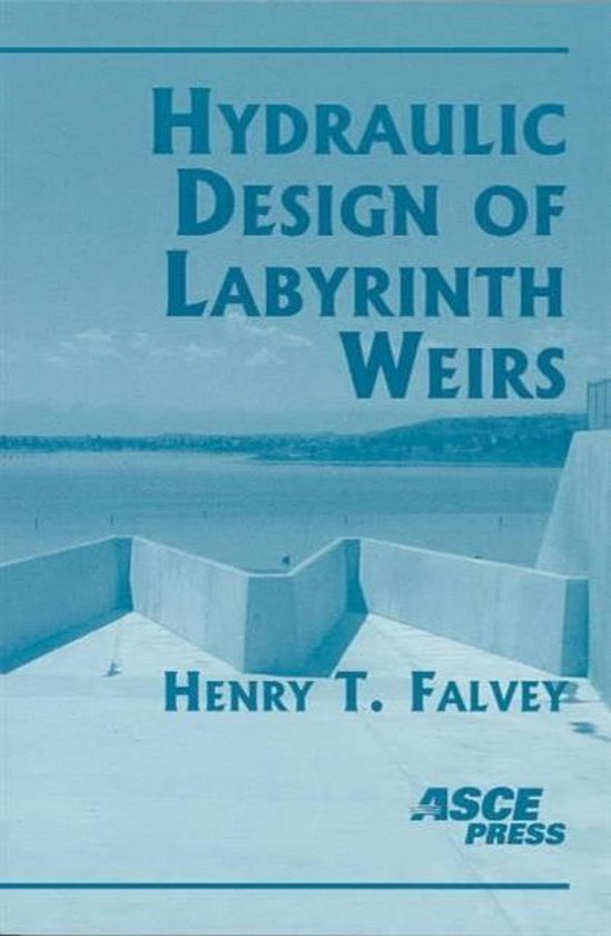 Hydraulic Design of Labyrinth Weirs 9780784406311 Henry T. Falvey