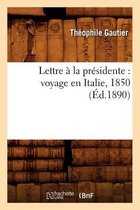 Litterature- Lettre � La Pr�sidente: Voyage En Italie, 1850 (�d.1890)