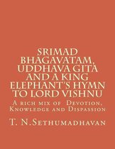 Srimad Bhagavatam, Uddhava Gita and a King Elephant's Hymn to Lord Vishnu