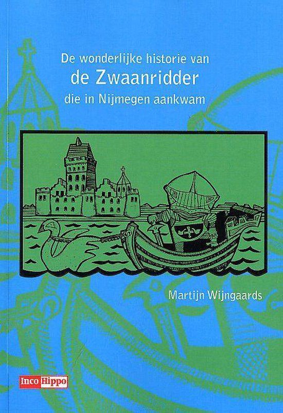 De Wonderlijke Historie Van De Zwaanridder Die In Nijmegen Aankwam