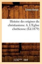Religion- Histoire Des Origines Du Christianisme. 6, l'Eglise Chr�tienne (�d.1879)