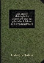 Das grosse thuringische Mysterium oder das geistliche Spiel von den zehn Jungfrauen