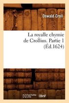 Sciences- La Royalle Chymie de Crollius. Partie 1 (�d.1624)