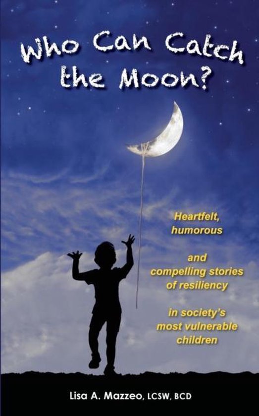 Who Can Catch the Moon? Heartfelt, Humorous and Compelling S ... - cover