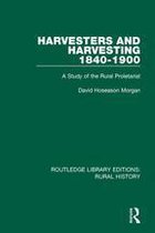 Routledge Library Editions: Rural History - Harvesters and Harvesting 1840-1900